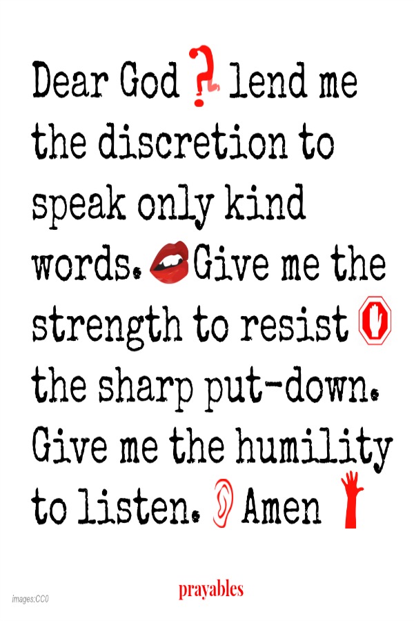 Lend me the discretion to speak only kind words.