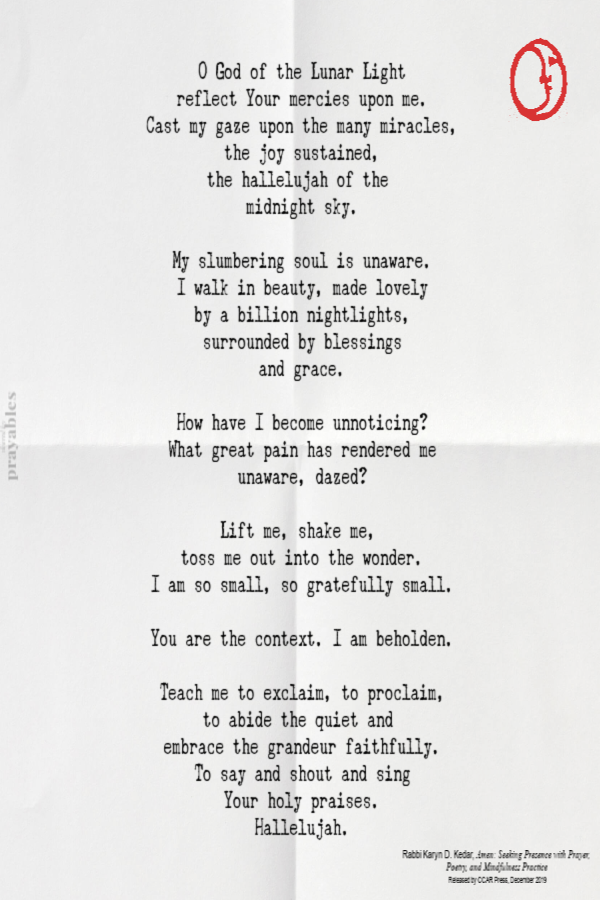 O God of the Lunar Light reflect Your mercies upon me. Cast my gaze upon the many miracles, the joy sustained, the hallelujah of the
midnight sky. My slumbering soul is unaware. I walk in beauty, made lovely by a billion nightlights, surrounded by blessings and grace. How have I become unnoticing? What great pain has rendered me unaware, dazed? Lift me, shake me, toss me out into the wonder. I am so small, so gratefully small. You are the context. I am beholden. Teach me to exclaim, to proclaim, to abide the quiet and embrace the grandeur faithfully. To say and shout and sing Your holy praises. Hallelujah.