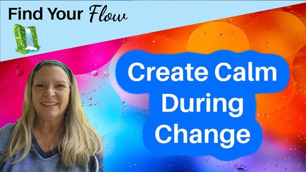 Create Calm During Change video