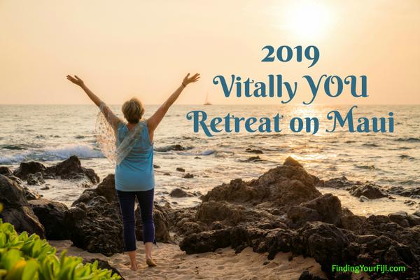 Join us for the 2019 Vitally You Retreat on Maui. Early Bird Special ends May 1st!  Save $200 and reserve your spot now! 