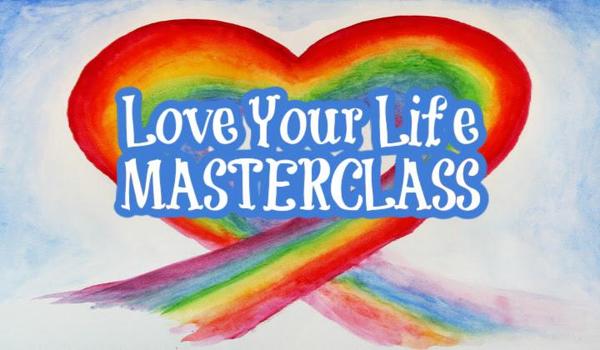  The Love Your Life Masterclass recording is ready! 