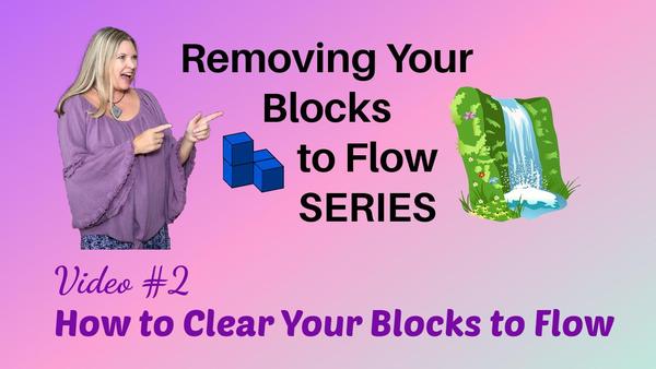 Removing your blocks to flow series, video 2 How to Clear Your Blocks to Flow