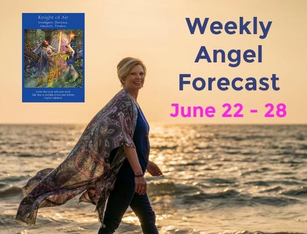 Weekly Angel Forecast for June 22 - 28, 2020