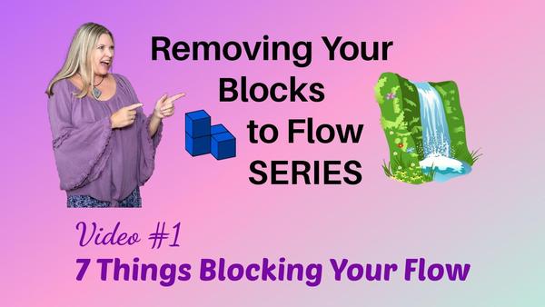 Removing your blocks to flow series, video 1 7 things blocking your flow