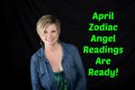 April zodiac Angel Readings are ready