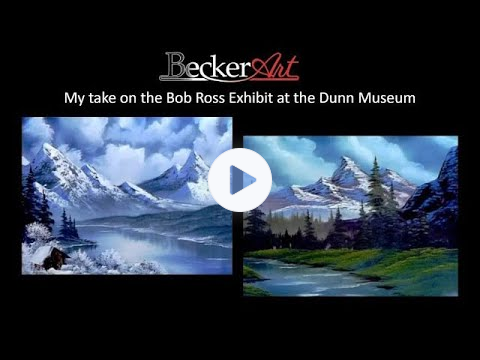 BeckerArt Discussion of the Bob Ross Exhibit at Dunn Museum and the Documentaries I watched