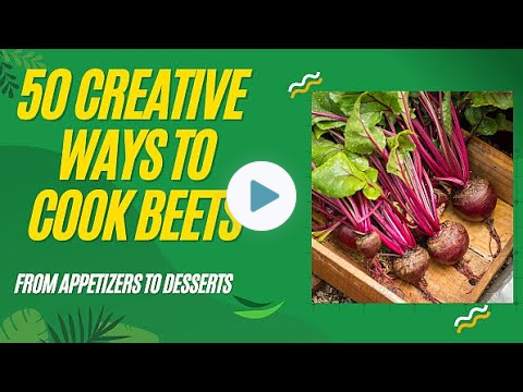 50 Creative Ways to Cook Beets - From Appetizers to Desserts 🌱🌱🌱