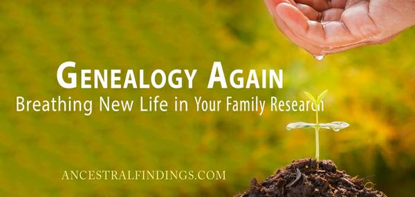 Genealogy Again: Breathing New Life in Your Family Research