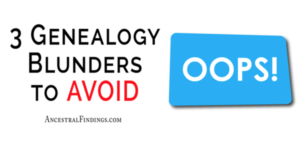 3 Genealogy Blunders to Avoid