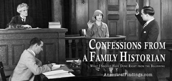 Confessions from a Family Historian (What I Should Have Done Right from the Beginning)