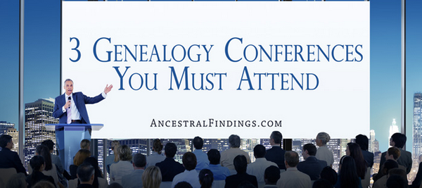 3 Genealogy Conferences You Must Attend