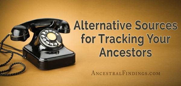 Alternative Sources for Tracking Your Ancestors