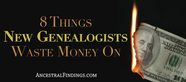 8 Things New Genealogists Waste Money On