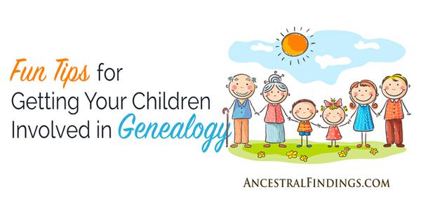 Fun Tips for Getting Your Children Involved in Genealogy