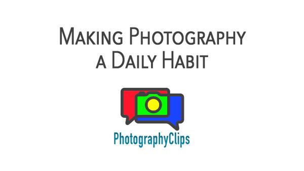 Making Photography a Daily Habit