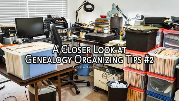 A Closer Look at Genealogy Organizing Tips #2