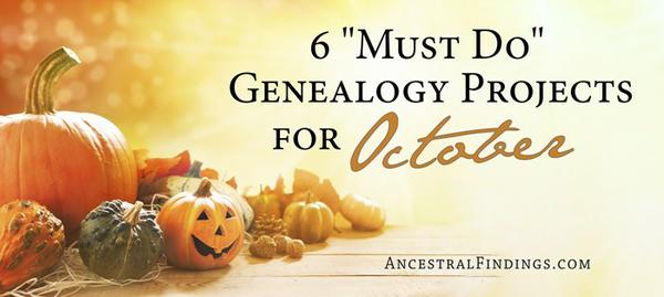 6 “Must-Do” Genealogy Projects for October