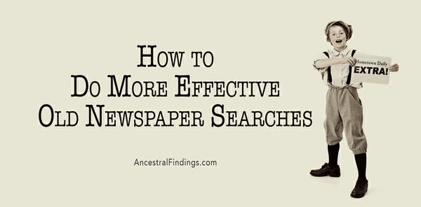 https://ancestralfindings.com/how-to-do-more-effective-old-newspaper-searches/