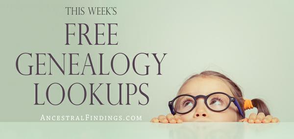 This Week’s Free Genealogy Lookups