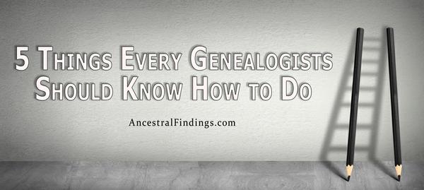 5 Things Every Genealogists Should Know How to Do