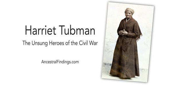 Harriet Tubman: Unsung Heroes of the Civil War