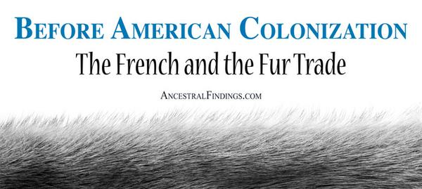 Before American Colonization: The French and the Fur Trade