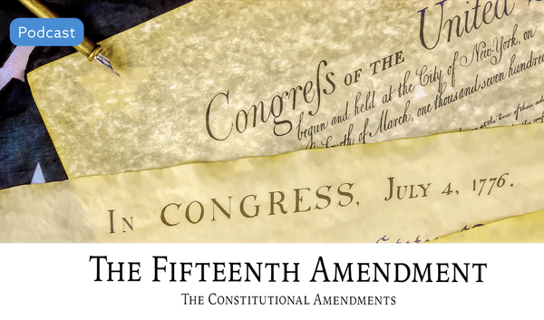 The Fifteenth Amendment: The Constitutional Amendments