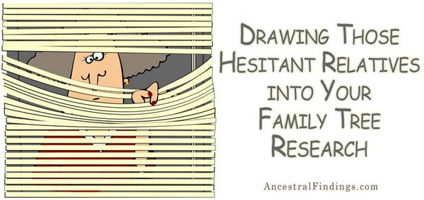 Drawing Those Hesitant Relatives into Your Family Tree Research