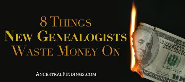 8 Things New Genealogists Waste Money On