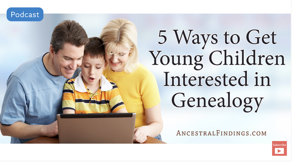 5 Ways to Get Young Children Interested in Genealogy