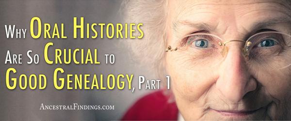 Why Oral Histories Are So Crucial to Good Genealogy, Part 1