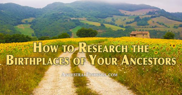 How to Research the Birthplaces of Your Ancestors