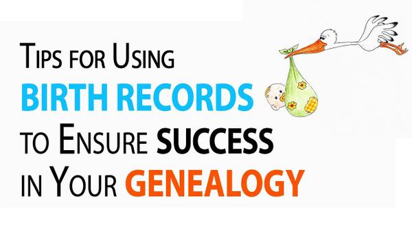 Tips for Using Birth Records to Ensure Success in Your Genealogy