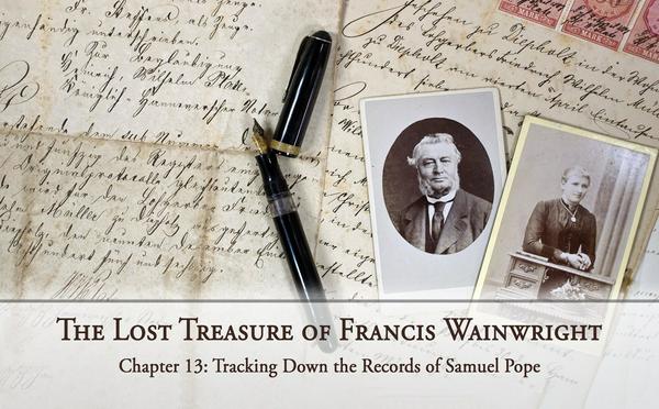 The Lost Treasure of Francis Wainwright: Chapter 13: Tracking Down the Records of Samuel Pope