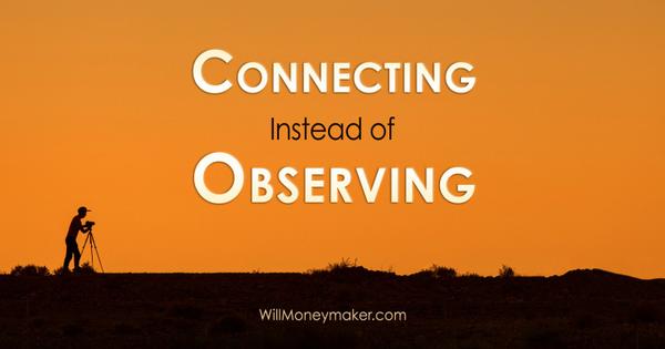 Connecting Instead of Observing