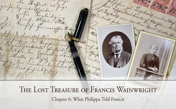 The Lost Treasure of Francis Wainwright: Chapter 6: What Philippa Told Francis