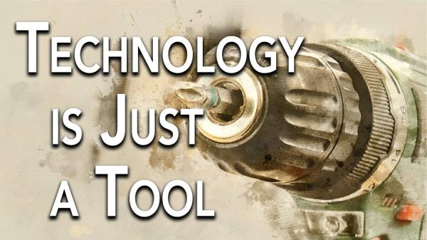 Technology is Just a Tool