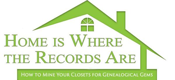 Home is Where the Records Are: How to Mine Your Closets for Genealogical Gems