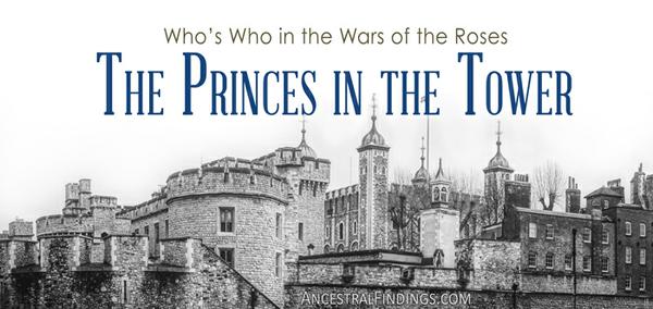 Who’s Who in the Wars of the Roses: The Princes in the Tower