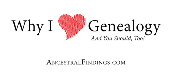 Why I Love Genealogy (And You Should, Too!)