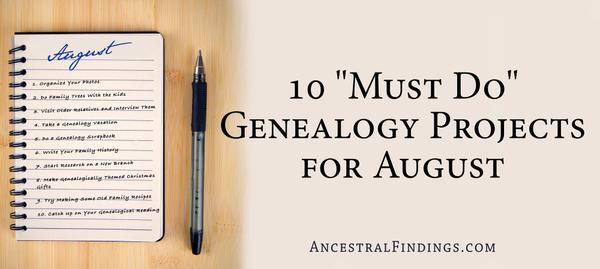10 "Must-Do" Genealogy Projects for August