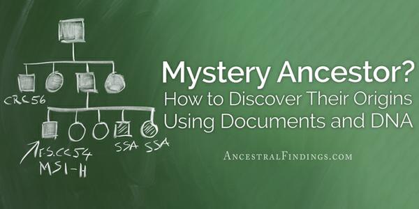 Mystery Ancestor? How to Discover Their Origins Using Documents and DNA