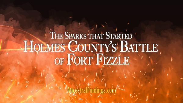 The Sparks that Started Holmes County’s Battle of Fort Fizzle