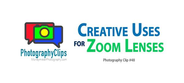 Creative Uses for Zoom Lenses