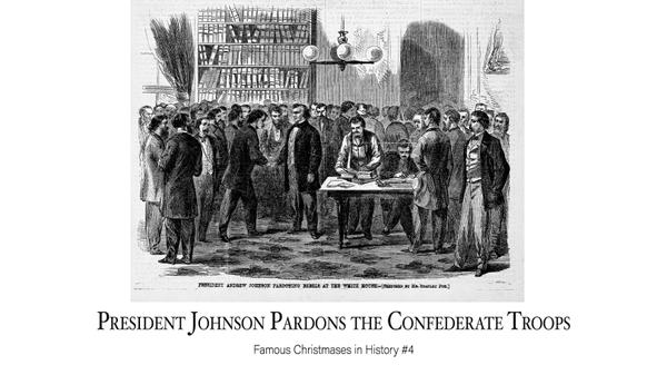 President Johnson Pardons the Confederate Troops: Famous Christmases in History #4