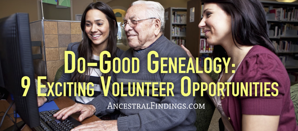 Do-Good Genealogy: 9 Exciting Volunteer Opportunities