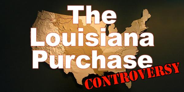 The Louisiana Purchase Controversy