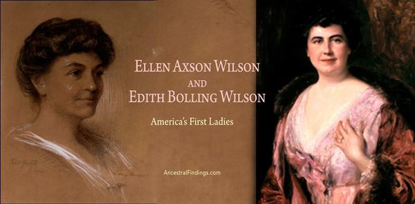 America’s First Ladies, #28 — Ellen Axson Wilson and Edith Bolling Wilson