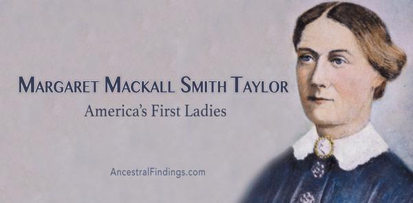 Margaret Mackall Smith Taylor: America’s First Ladies #12