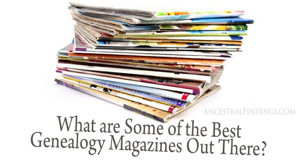 What are Some of the Best Genealogy Magazines Out There?